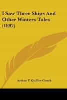 I Saw Three Ships And Other Winters Tales (1892)
