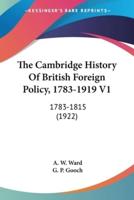 The Cambridge History Of British Foreign Policy, 1783-1919 V1