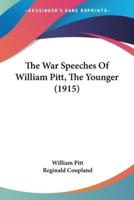 The War Speeches Of William Pitt, The Younger (1915)