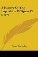 A History Of The Inquisition Of Spain V2 (1907)
