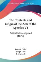 The Contents and Origin of the Acts of the Apostles V1