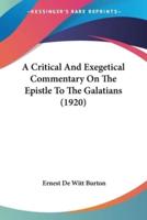 A Critical And Exegetical Commentary On The Epistle To The Galatians (1920)