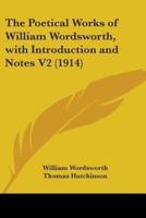 The Poetical Works of William Wordsworth, With Introduction and Notes V2 (1914)