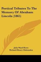 Poetical Tributes To The Memory Of Abraham Lincoln (1865)