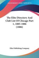 The Elite Directory And Club List Of Chicago Part 1, 1885-1886 (1886)