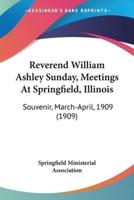 Reverend William Ashley Sunday, Meetings At Springfield, Illinois