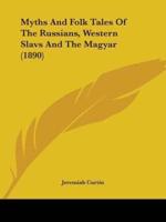 Myths And Folk Tales Of The Russians, Western Slavs And The Magyar (1890)