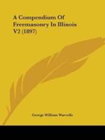 A Compendium Of Freemasonry In Illinois V2 (1897)