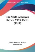 The North American Review V193, Part 1 (1911)