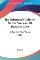The Fisherman's Children Or The Sunbeam Of Hardrick Cove