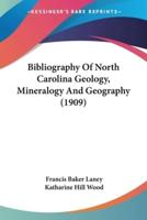 Bibliography Of North Carolina Geology, Mineralogy And Geography (1909)