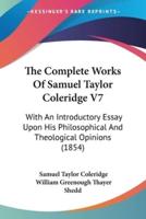 The Complete Works Of Samuel Taylor Coleridge V7