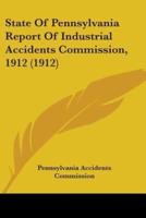 State Of Pennsylvania Report Of Industrial Accidents Commission, 1912 (1912)