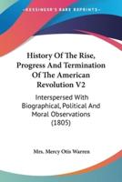 History Of The Rise, Progress And Termination Of The American Revolution V2