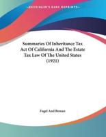 Summaries Of Inheritance Tax Act Of California And The Estate Tax Law Of The United States (1921)