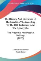 The History And Literature Of The Israelites V2, According To The Old Testament And The Apocrypha