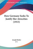 How Germany Seeks To Justify Her Atrocities (1915)