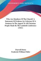 Who Are Members Of The Church? A Statement Of Evidence In Criticism Of A Sentence In The Appeal To All Christian People Made By The Lambeth Conference (1921)
