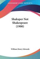 Shaksper Not Shakespeare (1900)