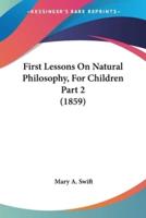 First Lessons On Natural Philosophy, For Children Part 2 (1859)