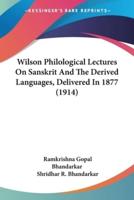 Wilson Philological Lectures On Sanskrit And The Derived Languages, Delivered In 1877 (1914)