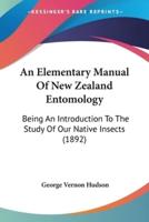 An Elementary Manual Of New Zealand Entomology
