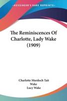 The Reminiscences Of Charlotte, Lady Wake (1909)