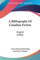A Bibliography Of Canadian Fiction