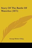 Story Of The Battle Of Waterloo (1875)