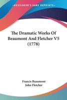 The Dramatic Works Of Beaumont And Fletcher V5 (1778)