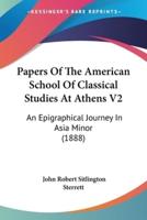 Papers Of The American School Of Classical Studies At Athens V2