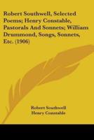 Robert Southwell, Selected Poems; Henry Constable, Pastorals And Sonnets; William Drummond, Songs, Sonnets, Etc. (1906)
