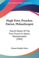 Hugh Peter, Preacher, Patriot, Philanthropist