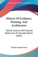 History Of Sculpture, Painting, And Architecture