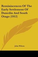 Reminiscences Of The Early Settlement Of Dunedin And South Otago (1912)