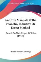 An Urdu Manual Of The Phonetic, Inductive Or Direct Method
