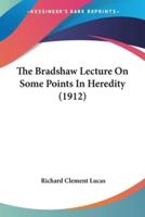 The Bradshaw Lecture On Some Points In Heredity (1912)