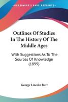 Outlines Of Studies In The History Of The Middle Ages