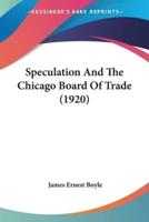 Speculation And The Chicago Board Of Trade (1920)