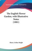 The English Flower Garden, With Illustrative Notes (1881)
