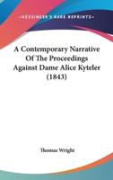 A Contemporary Narrative Of The Proceedings Against Dame Alice Kyteler (1843)