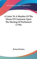A Letter to a Member of the House of Commons Upon the Meeting of Parliament (1794)