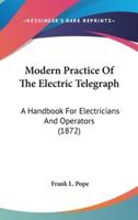 Modern Practice Of The Electric Telegraph