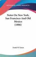Notes On New York, San Francisco And Old Mexico (1886)