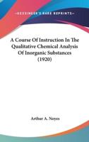 A Course Of Instruction In The Qualitative Chemical Analysis Of Inorganic Substances (1920)