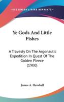 Ye Gods And Little Fishes