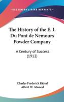 The History of the E. I. Du Pont De Nemours Powder Company