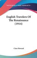 English Travelers Of The Renaissance (1914)
