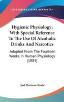 Hygienic Physiology; With Special Reference To The Use Of Alcoholic Drinks And Narcotics