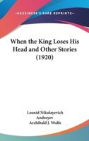 When the King Loses His Head and Other Stories (1920)
